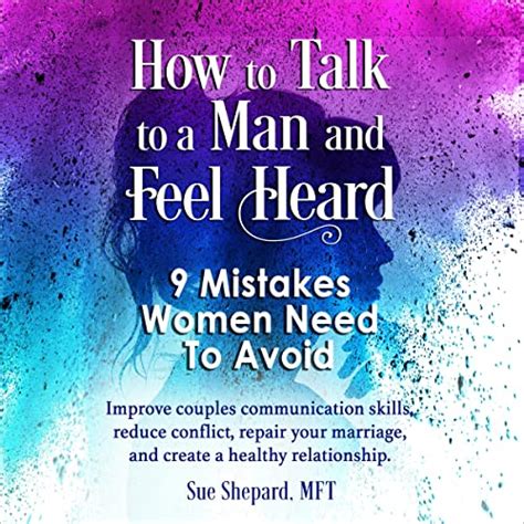 How To Talk To A Man And Feel Heard 9 Mistakes Women Need To Avoid By Sue Shepard Audiobook