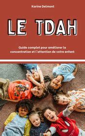 Le Tdah Guide Complet Pour Am Liorer La Concentration Et L Attention De Votre Enfant Shop