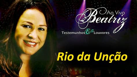 Beatriz Rio Da Unção Youtube