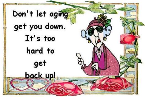 Don T Let Aging Get You Down Senior Humor Funny Emails Old Age Humor