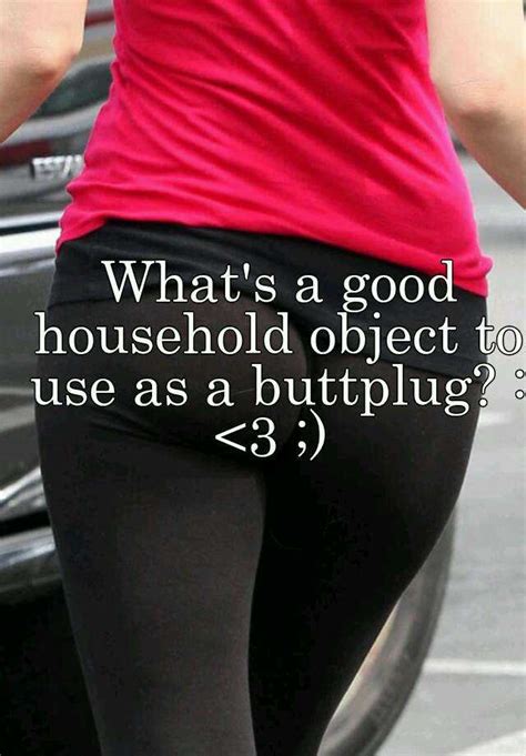 Whats A Good Household Object To Use As A Buttplug