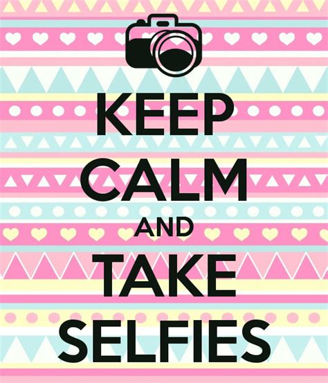Keep Calm And Take Photos Keep Calm And Take Selfies Keep Calm And Carry On Image Generator