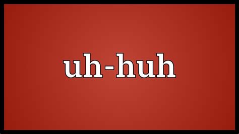 Uh Huh Meaning Youtube