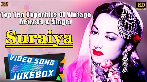 Actress And Singer Suraiya Top Ten Superhits Of Vintage Old Hindi