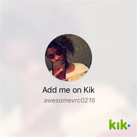 hey i m on kik my username is awesomevrc0216 kik me awesomevrc0216s 1 kik username