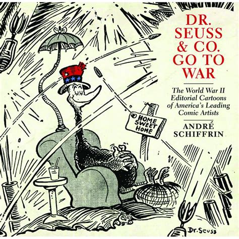 Dr Seuss And Co Go To War The World War Ii Editorial Cartoons Of