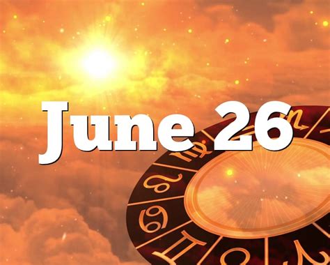 June 26 Birthday Horoscope Zodiac Sign For June 26th