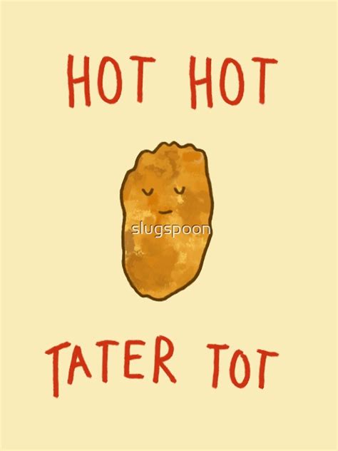 Hot Hot Tater Tot Art Print For Sale By Slugspoon Redbubble