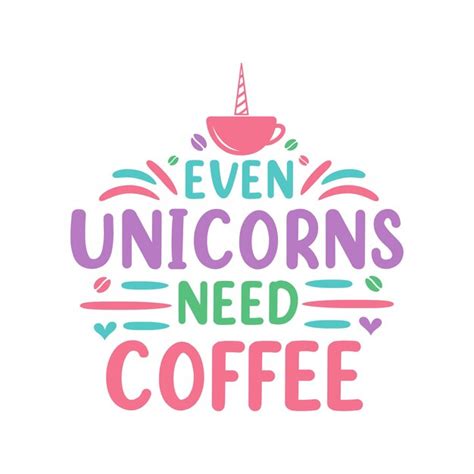Premium Vector Even Unicorns Need Coffee