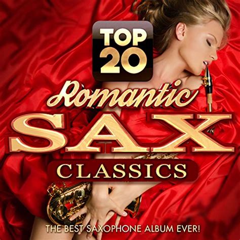 top 20 romantic sax classics the best saxophone album ever by various artists on amazon music