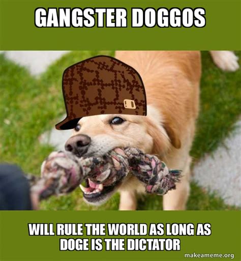 Gangster Doggos Will Rule The World As Long As Doge Is The Dictator