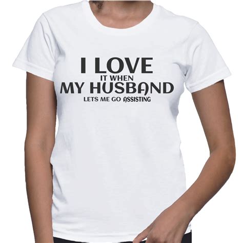 I Love It When My Husband Lets Me Go Assisting T Shirt Todays