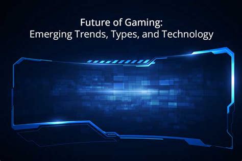Future Of Gaming Emerging Trends Types And Technology Buzzcnn