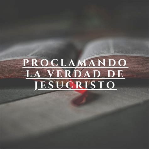 Proclamando La Verdad De Jesucristo