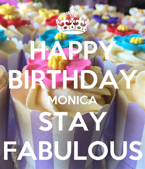 Happy Birthday Monica Stay Fabulous Poster Char Keep Calm O Matic