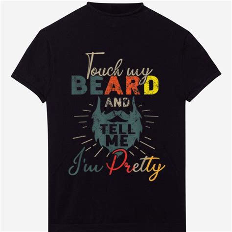 Awesome Vintage Touch My Beard And Tell Me Im Pretty Shirt Hoodie