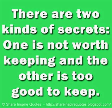 There Are Two Kinds Of Secrets One Is Not Worth Keeping