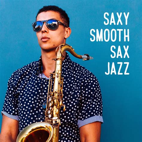 ‎saxy Smooth Sax Jazz Romantic Instrumental Music For Nice Time For Two Sensual And Lovely