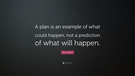 Kent Beck Quote A Plan Is An Example Of What Could Happen Not A