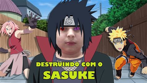 Destruindo Com O Sasuke Youtube