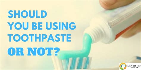 Should You Be Using Toothpaste Or Not