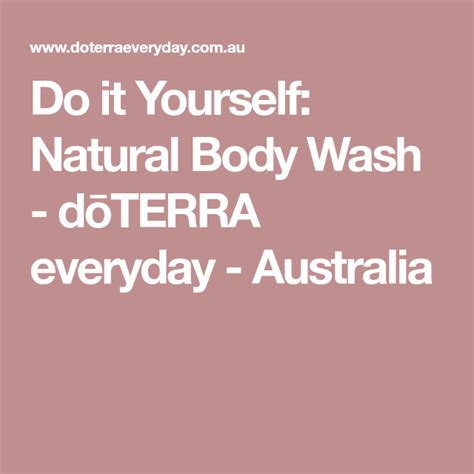 Do it Yourself: Natural Body Wash - dōTERRA everyday - Australia | Natural body wash, Natural ...