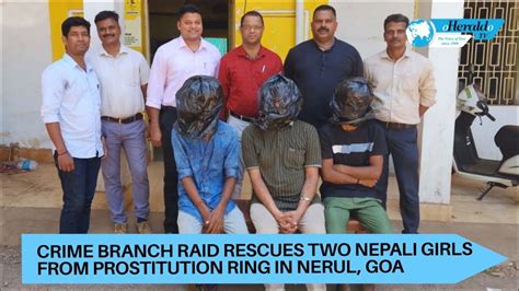 Crime Branch Raid Rescues Two Nepali Girls From Prostitution Ring In Nerul Goa Youtube
