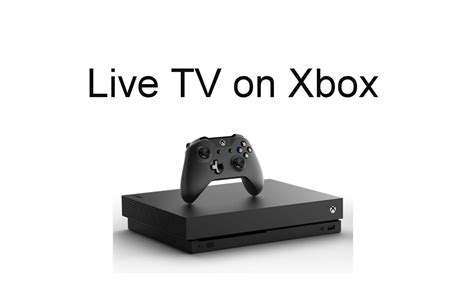 How To Watch Live Tv On Xbox One And 360 Techplip
