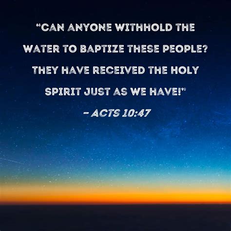 Acts 1047 Can Anyone Withhold The Water To Baptize These People They