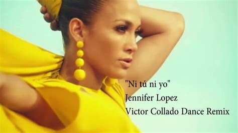 Jennifer Lopez Ft Gente De Zona Ni Tu Ni Yo Víctor Collado Dance Remix