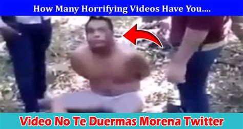 Uncensored Video No Te Duermas Morena Twitter Check Video Completo