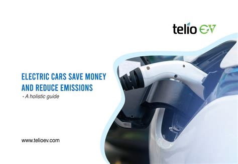 Electric Cars Save Money And Reduce Emissions Teliolabs