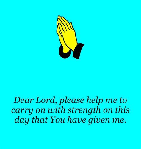 Dear Lord Please Help Me To Carry On With Strength On This Day You