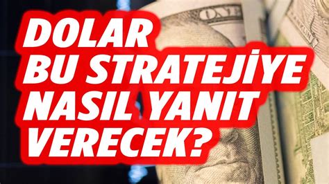 DOLAR BU STRATEJİYE KARŞI NE YAPACAK DOLAR YORUM EKONOMİ YORUM