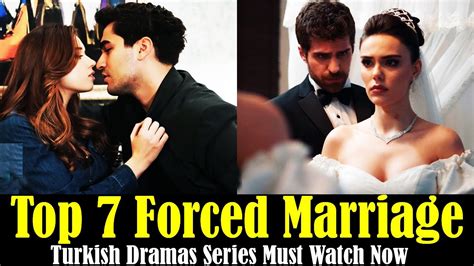 Top 7 Forced Marriage Turkish Dramas Series Must Watch Now New List