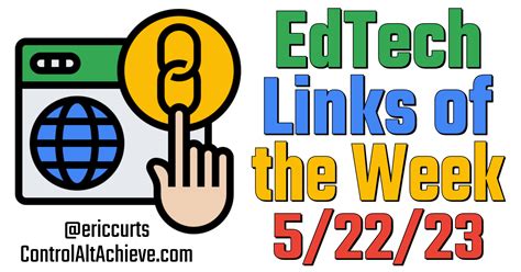 Control Alt Achieve Edtech Links Of The Week 5 22 23