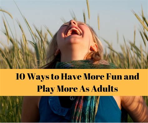 Adults Need Play 10 Ways To Have More Fun And Play More
