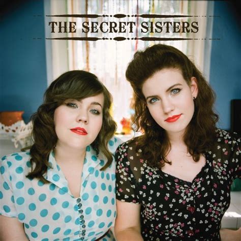 Our Secrets The Secret Sisters Band Photo 30605623 Fanpop