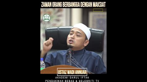 Ustaz Wadi Annuar Ayob ᴴᴰl Zaman Orang Berbangga Dengan Maksiat Youtube