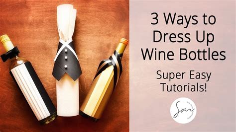 ~ 3 Ways To Dress Up Wine Bottles ~ Super Easy Youtube