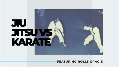 Jiu Jitsu Vs Karate Featuring Rolls Gracie Jiu Jitsu Brotherhood