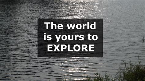 The world is yours for the taking. Quotes - New Gen Entertainments