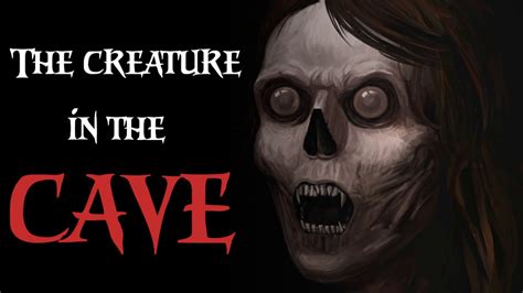 The Creature In The Cave Creepypasta Youtube