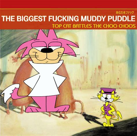 Top Cat Battles The Choo Choos Deluxe Edition The Biggest Fucking Muddy Puddle In The