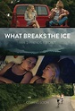 What Breaks the Ice Movie Streaming Online Watch