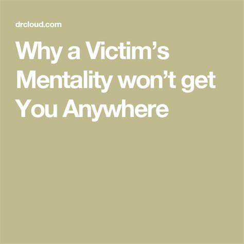 Why A Victims Mentality Wont Get You Anywhere Victim Mentality
