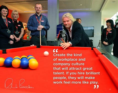 Richard Branson Work Like Play Quote Create The Kind Of Workplace And
