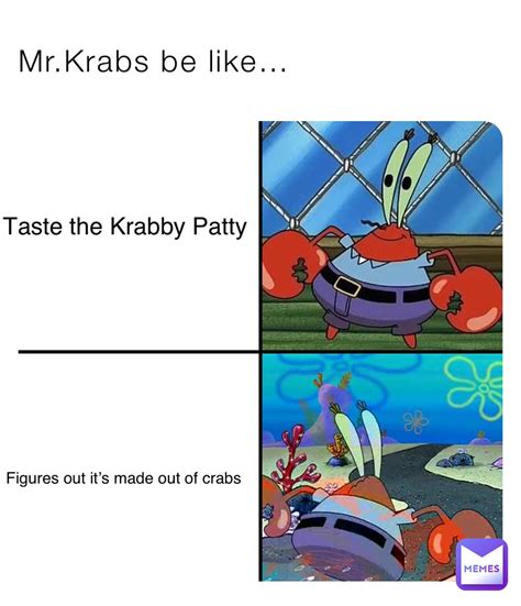 Mr Krabs Be Like Taste The Krabby Patty Figures Out Its Made Out Of