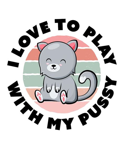 Play With My Pussy Cute Funny Cat T Digital Art By Qwerty Designs
