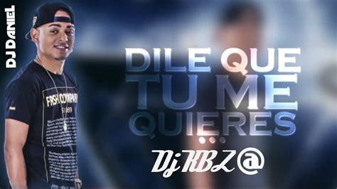 Ozuna Dile Que Tu Me Quieres Dj Kbz Dj Daniel Youtube